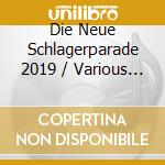 Die Neue Schlagerparade 2019 / Various (2 Cd) cd musicale di Various
