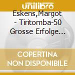 Eskens,Margot - Tiritomba-50 Grosse Erfolge (2 Cd) cd