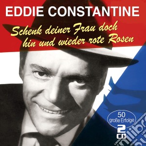 Eddie Constantine - Schenk Deiner Frau Doch Hin Und Wieder Rote Rosen (2 Cd) cd musicale di Constantine,Eddie