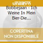 Bobbejaan - Ich Weine In Mein Bier-Die Grossen Erfolge cd