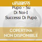 Pupo - Su Di Noi-I Successi Di Pupo cd