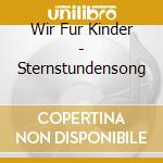 Wir Fur Kinder - Sternstundensong cd
