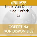 Henk Van Daam - Sag Einfach Ja cd