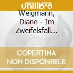 Weigmann, Diane - Im Zweifelsfall Noch Immer cd