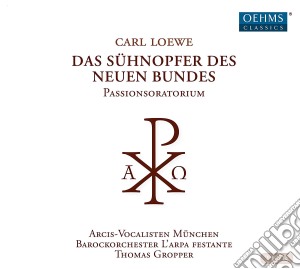 Carl Loewe - Das Suhnopfer Des Neuen Bundes (2 Cd) cd musicale di Carl Loewe