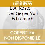 Lou Koster - Der Geiger Von Echternach cd musicale