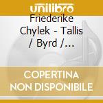 Friederike Chylek - Tallis / Byrd / Gibbons cd musicale