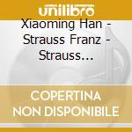 Xiaoming Han - Strauss Franz - Strauss Richard - Romantic Works For Horn cd musicale di Xiaoming Han