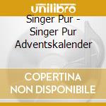 Singer Pur - Singer Pur Adventskalender cd musicale di Singer Pur