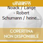 Noack / Lange - Robert Schumann / heine Lieder cd