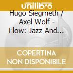 Hugo Siegmeth / Axel Wolf - Flow: Jazz And Renaissance From Italy To Brasil cd