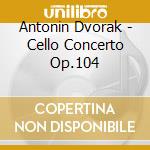 Antonin Dvorak - Cello Concerto Op.104 cd