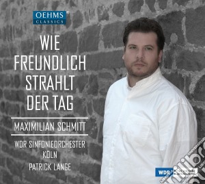 Maximilian Schmitt: Wie Freundlich Strahlt Der Tag / Various cd musicale di Schmitt/Wdr So Koln/Lange