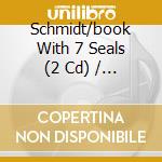 Schmidt/book With 7 Seals (2 Cd) / Various cd musicale di Various Artists