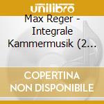 Max Reger - Integrale Kammermusik (2 Cd) cd musicale di Siegenthaler/Lessing/Leipzig
