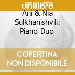 Ani & Nia Sulkhanishvili: Piano Duo cd