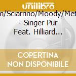 Rihm/Sciarrino/Moody/Metcalf - Singer Pur Feat. Hilliard Ensemble cd musicale di Rihm/Sciarrino/Moody/Metcalf
