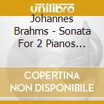 Johannes Brahms - Sonata For 2 Pianos (2 Cd) cd musicale di Duo Daccord / Haba Quartett