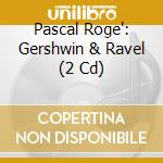 Pascal Roge': Gershwin & Ravel (2 Cd) cd musicale