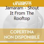 Jamaram - Shout It From The Rooftop cd