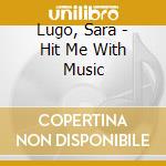 Lugo, Sara - Hit Me With Music cd