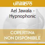 Ael Jawala - Hypnophonic cd musicale di Ael Jawala
