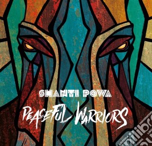 Shanti Powa - Peaceful Warriors cd musicale di Shanti Powa