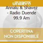 Annalu & Shavez - Radio Duende 99.9 Am cd musicale di Annalu & Shavez