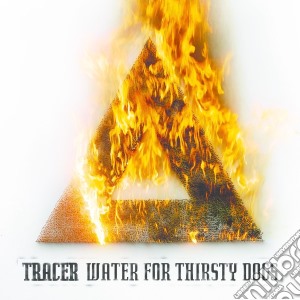 (LP Vinile) Tracer - Water For Thirsty Dogs lp vinile di Tracer