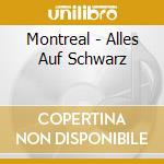 Montreal - Alles Auf Schwarz cd musicale di Montreal