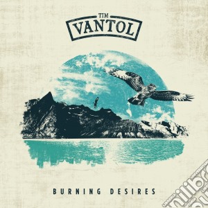 Tim Vantol - Burning Desires cd musicale di Tim Vantol