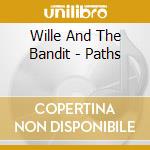 Wille And The Bandit - Paths cd musicale di Wille And The Bandit