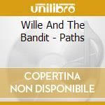 Wille And The Bandit - Paths cd