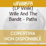 (LP Vinile) Wille And The Bandit - Paths lp vinile di Wille And The Bandit
