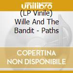 (LP Vinile) Wille And The Bandit - Paths vinile