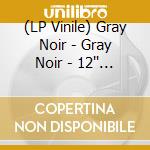 (LP Vinile) Gray Noir - Gray Noir - 12'' Ep lp vinile di Gray Noir