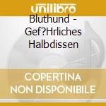 Bluthund - Gef?Hrliches Halbdissen cd