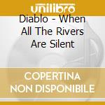 Diablo - When All The Rivers Are Silent cd