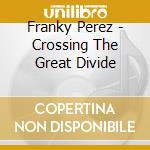 Franky Perez - Crossing The Great Divide cd