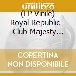 (LP Vinile) Royal Republic - Club Majesty -Coloured lp vinile