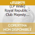 (LP Vinile) Royal Republic - Club Majesty -Coloured vinile