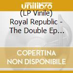 (LP Vinile) Royal Republic - The Double Ep Hits & Pieces lp vinile
