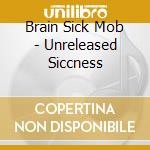 Brain Sick Mob - Unreleased Siccness cd