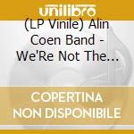 (LP Vinile) Alin Coen Band - We'Re Not The One'S We Were vinile