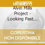 Alvin Mills Project - Looking Past Forward cd