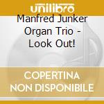 Manfred Junker Organ Trio - Look Out! cd musicale di Manfred Junker Organ Trio