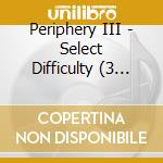 Periphery III - Select Difficulty (3 Lp)