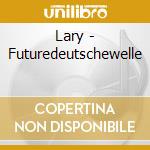 Lary - Futuredeutschewelle cd