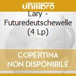 Lary - Futuredeutschewelle (4 Lp) cd