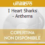 I Heart Sharks - Anthems cd